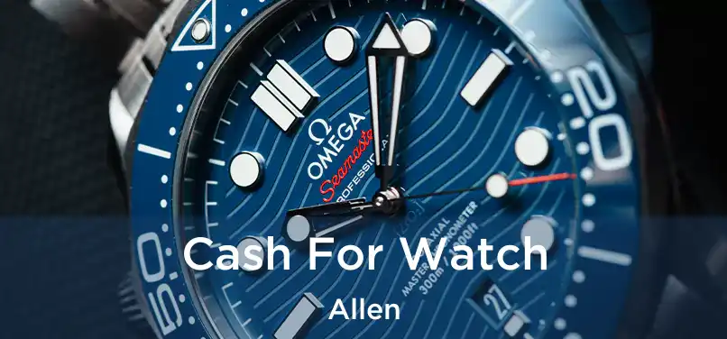 Cash For Watch Allen