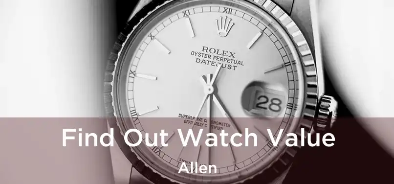  Find Out Watch Value Allen